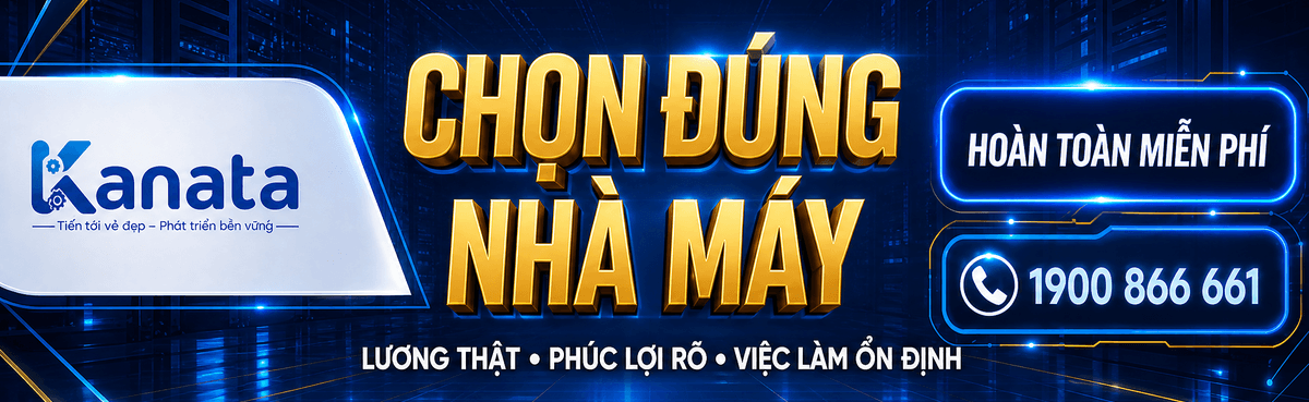 Kanata giới thiệu việc làm miễn phí chọn đúng nhà máy lương thật phúc lợi rõ