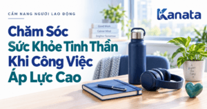 Chăm Sóc Sức Khỏe Tinh Thần Khi Công Việc Áp Lực Cao