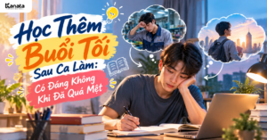 Học Thêm Buổi Tối Sau Ca Làm: 4 Cách Để Không Kiệt Sức