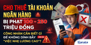 Cho Thuê Tài Khoản Ngân Hàng Bị Phạt 100 Đến 250 Triệu Đồng: Công An Cảnh Báo Chiêu Dụ “Việc Nhẹ”